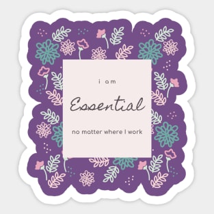 I AM ESSENTIAL NO MATTER WHERE I WORK Sticker